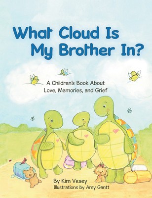 What Cloud Is My Brother In?: A Children&#039;s Book About Love, Memories, and Grief