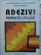 ADEZIVI PROPRIETATI, UTILIZARI-IOANA DEMETRESCU, SORIN IONESCU, HORIA GHEORGHIU foto