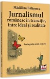 Cumpara ieftin Jurnalismul romanesc in tranzitie, intre ideal si realitate - Madalina Balasescu