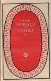 Teatru, Volumul I (Camil Petrescu)