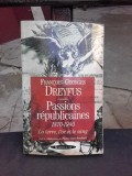 PASSIONS REPUBLICAINES 1870-1940, LA TERRE, L&#039;OR ET LE SANG - FRANCOIS GEORGES DREYFUS (CARTE IN LIMBA FRANCEZA)