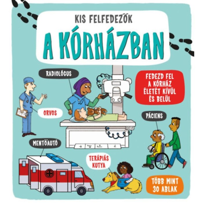 Kis felfedezők - A k&oacute;rh&aacute;zban - Fedezd fel a k&oacute;rh&aacute;z &eacute;let&eacute;t k&iacute;v&uuml;l &eacute;s bel&uuml;l - T&ouml;bb mint 30 ablak - Catherine Ard