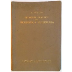 ELEMENTE PRACTICE DE OCULISTICA VETERINARA de EUGEN PASTEA , 1961