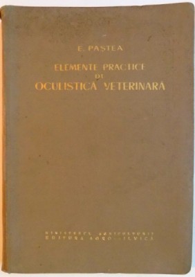 ELEMENTE PRACTICE DE OCULISTICA VETERINARA de EUGEN PASTEA , 1961 foto
