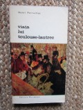 VIATA LUI TOULOUSE LAUTREC - HENRI PERRUCHOT