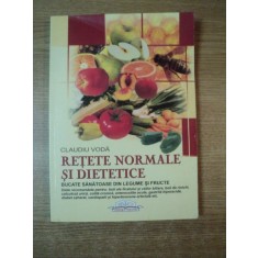 RETETE NORMALE SI DIETETICE , BUCATE SANATOASE DIN LEGUME SI FRUCTE de CLAUDIU VODA