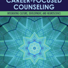 Career-Focused Counseling: Integrating Culture, Development, and Neuroscience