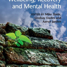 Wellbeing, Recovery and Mental Health | Mike Slade, Lindsay Oades, Aaron Jarden