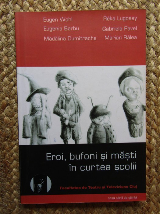 Eroii, bufonii şi măştile din curtea şcolii - LUGOSSY R&Eacute;KA, WOHL EUGEN