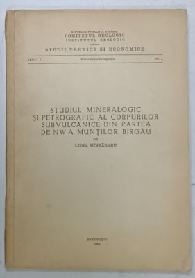 STUDIUL MINERALOGIC SI PETROGRAFIC AL CORPURILOR SUBVULCANICE DIN PARTEA DE NW A MUNTILOR BIRGAU de LIDIA MINZARARU , 1965 foto