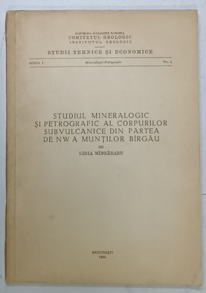 STUDIUL MINERALOGIC SI PETROGRAFIC AL CORPURILOR SUBVULCANICE DIN PARTEA DE NW A MUNTILOR BIRGAU de LIDIA MINZARARU , 1965