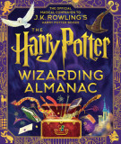 The Harry Potter Wizarding Almanac: The Official Magical Companion to J.K. Rowling&#039;s Harry Potter Books