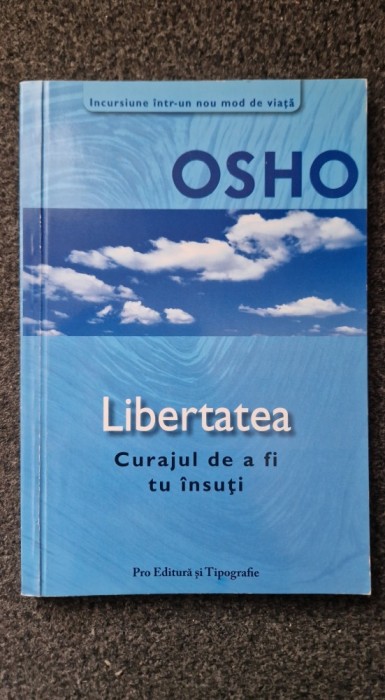 LIBERTATEA. Curajul de a fi tu insuti - Osho