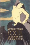 AS - VICTOR EFTIMIU - FOCUL LEGENDA LUI PROMETEU