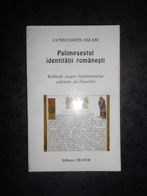CONSTANTIN ASLAM - PALIMPSESTUL INDENTITATII ROMANESTI (autograf si dedicatie) foto