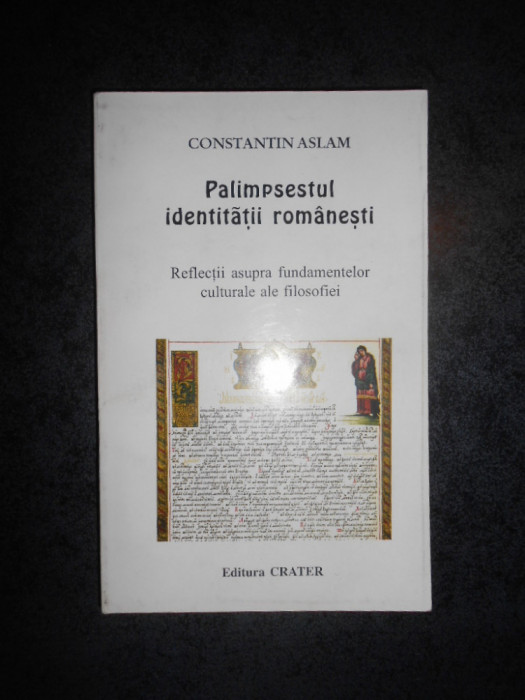 CONSTANTIN ASLAM - PALIMPSESTUL INDENTITATII ROMANESTI (autograf si dedicatie)