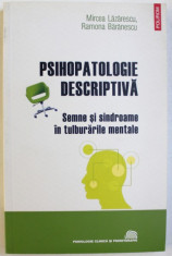 PSIHOPATOLOGIE DESCRIPTIVA - SEMNE SI SINDROAME IN TULBURARILE MENTALE de MIRCEA LAZARESCU si RAMONA BARANESCU , 2011 foto