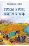 Francezi in Banat, banateni in Franta - Smaranda Vultur
