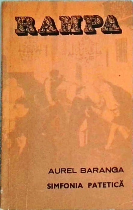 Aurel Baranga - Simfonia patetica. Epopee dramatica in doua parti (zece