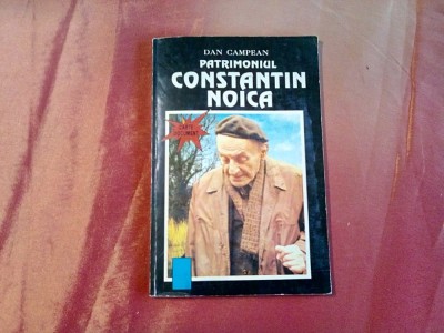 PATRIMONIUL CONSTANTIN NOICA - Dan Campean - ed. Bibliofila, 1992, 111 p. foto