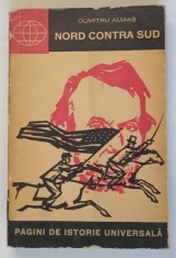 NORD CONTRA SUD - RAZBOIUL CIVIL DIN STATELE UNITE ALE AMERICII - ( 1861 -1865 ) de DUMITRU ALMAS , 1965