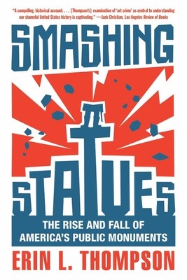 Smashing Statues: The Rise and Fall of America&#039;s Public Monuments