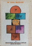 Enciclopedia Practica a Copiilor, Vol. 4: In Tara Muzelor - Colectiv, Ion Creanga, 1982, Hardcover