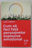 CUM SA FACI FATA PERSOANELOR EXPLOZIVE EMOTIONAL de ALBERT J. BERNSTEIN , 2019