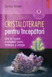 CRISTALOTERAPIE PENTRU INCEPATORI-CORRINE KENNER-355979