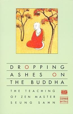 Dropping Ashes on the Buddha: The Teachings of Zen Master Seung Sahn foto