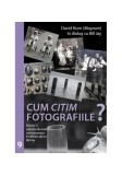 Cum citim fotografiile - Paperback brosat - Bill Jay, David Hurn - Aqua Forte