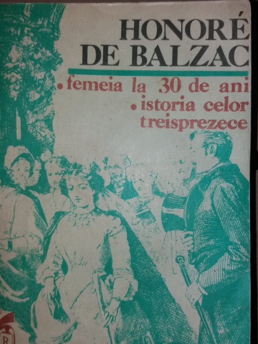 HONORE de BALZAC - FEMEIA LA 30 DE ANI. ISTORIA CELOR TREISPREZECE/TD