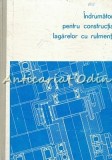 Indrumator Pentru Constructia Lagarelor Cu Rulmenti - M. Furnica Tiraj: 8000 Ex.