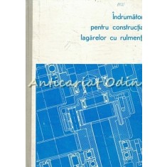 Indrumator Pentru Constructia Lagarelor Cu Rulmenti - M. Furnica Tiraj: 8000 Ex.