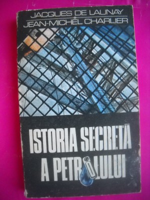HOPCT ISTORIA SECRETA A PETROLULUI-JACQUES DE LAUNAY-EDIT POLITICA1989-278PAGINI foto