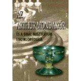 Az Arthur mondak&ouml;r &eacute;s a Gr&aacute;l miszt&eacute;rium enciklop&eacute;di&aacute;ja - Koll&aacute;th Adrienn