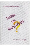 Traditie sau liberul arbitru? - Cristache Gheorghiu