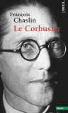 Le Corbusier | Francois Chaslin