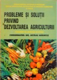 PROBLEME SI SOLUTII PRIVIND DEZVOLTAREA AGRICULTURII, CULEGERE DE ARTICOLE SI STUDII de NICOLAE MARINCUS, 1999