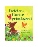 Fletcher și florile primăverii - Paperback brosat - Julia Rawlinson - Pandora M