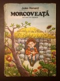 Jules Renard - Morcoveață (trad. Marcel Gafton, Modest Morariu; ilustrații Done Stan; 1984, cartonată)