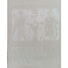 Istoricul Anatomiei Umane Moderne (tiraj 2840) - Mihai Ionescu , F1039