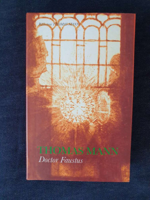 Doctor Faustus. Cum am scris Doctor Faustus &amp;ndash; Thomas Mann foto