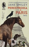 Perestroika la Paris - Jane Smiley, Humanitas, Raftul Denisei, Roman, Beletristica, 2022, 279 pagini