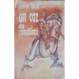 UN CAZ DE CONSTIINTA-JAMES BLISH-226492