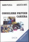 Consiliere privind cariera - Marin Plosca, Augusta Mois (2001, Dacia) - Psihologie, Ghid Cariera, Dezvoltare Personala