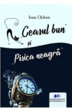 Ceasul bun si Pisica neagra - Ioan Chilom