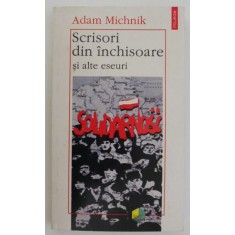Scrisori din inchisoare si alte eseuri &ndash; Adam Michnik