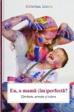 Eu, o mamă (im)perfectă? - Paperback brosat - Cristina Lincu - Bookzone