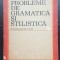 Probleme de gramatică și stilistică &icirc;n școala generală și liceu - SOCIETATEA DE ȘTIINȚE ISTORICE ȘI FILOLOGICE - G. Beldescu (coord.)